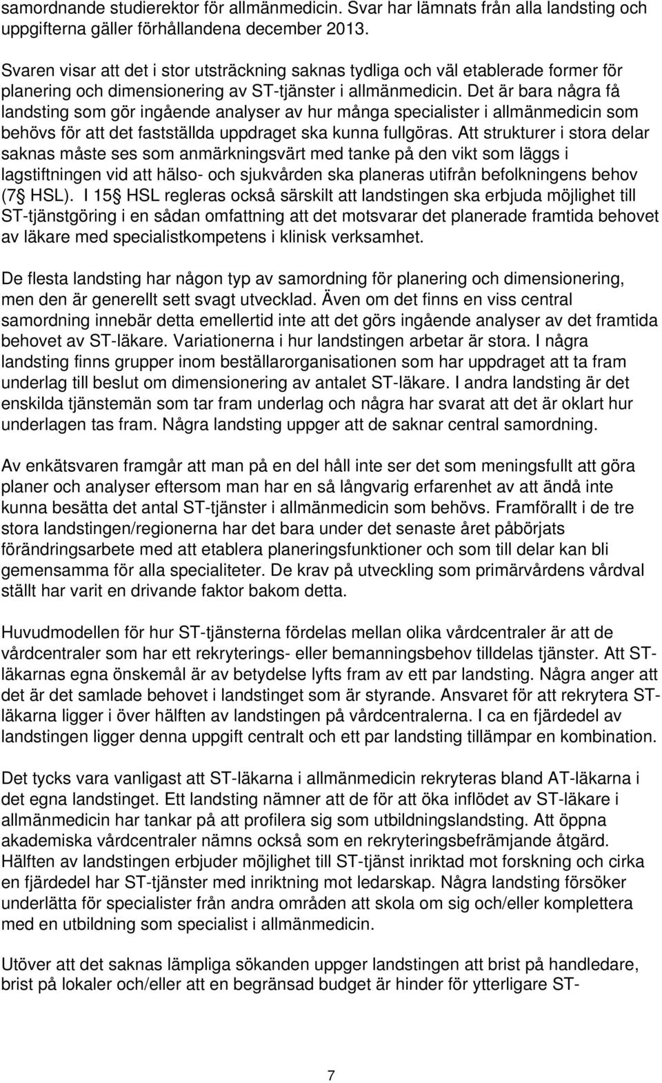 Det är bara några få landsting som gör ingående analyser av hur många specialister i allmänmedicin som behövs för att det fastställda uppdraget ska kunna fullgöras.