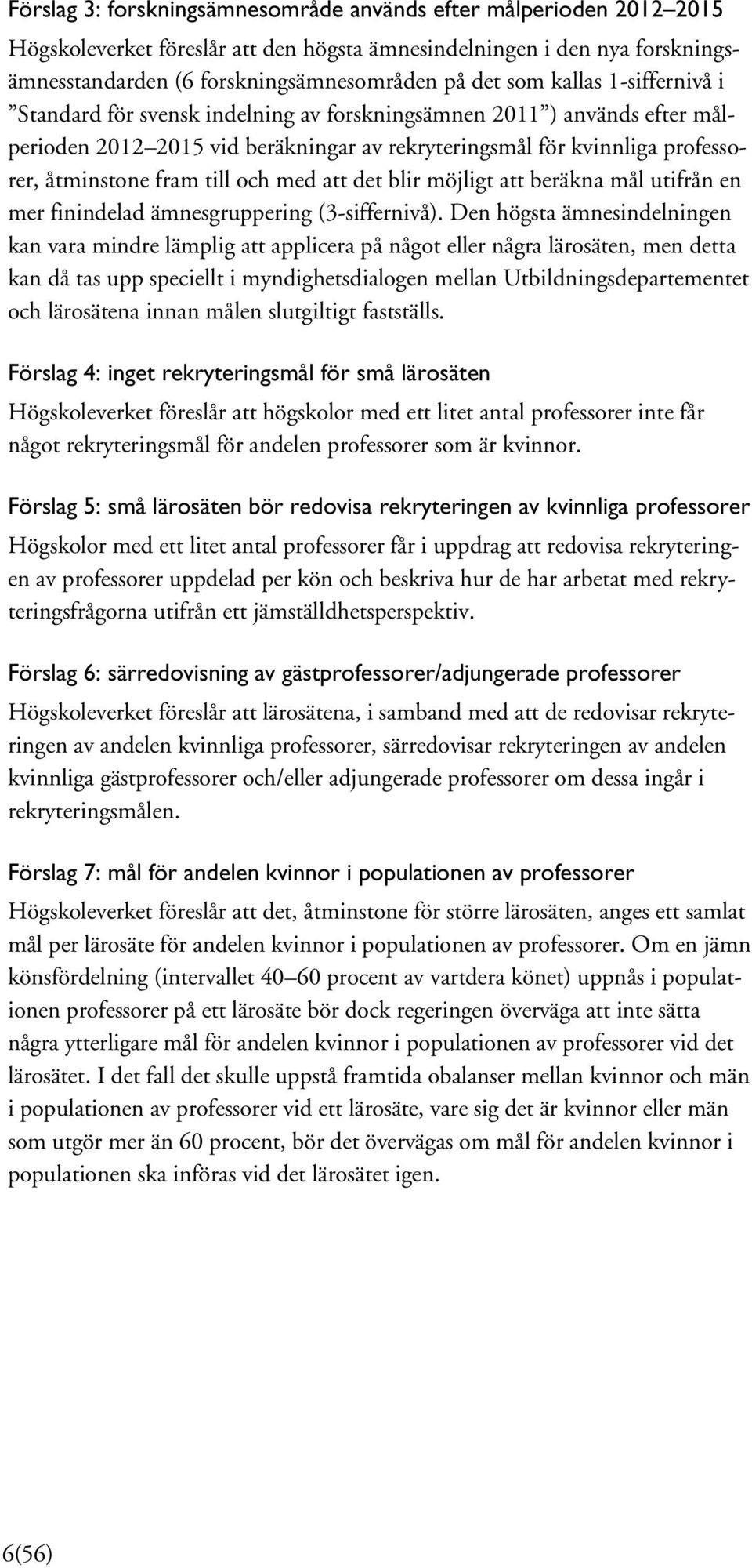 och med att det blir möjligt att beräkna mål utifrån en mer finindelad ämnesgruppering (3-siffernivå).