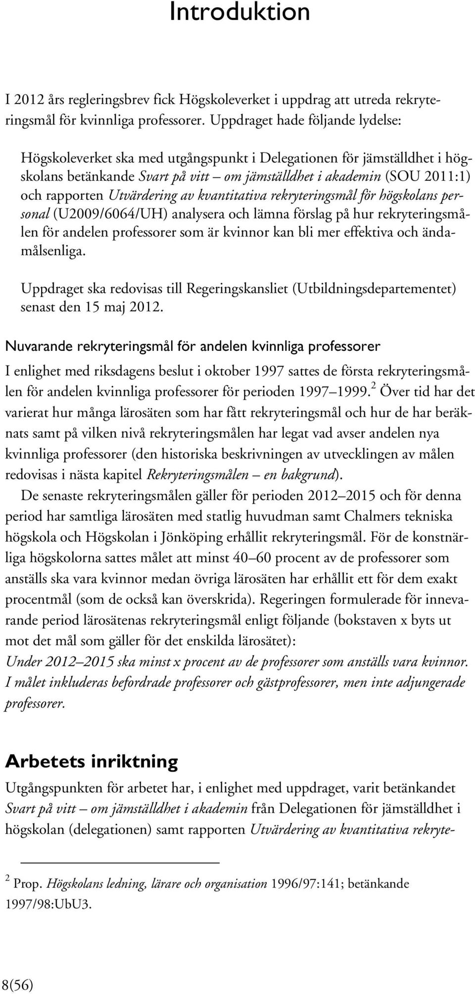 Utvärdering av kvantitativa rekryteringsmål för högskolans personal (U2009/6064/UH) analysera och lämna förslag på hur rekryteringsmålen för andelen professorer som är kvinnor kan bli mer effektiva