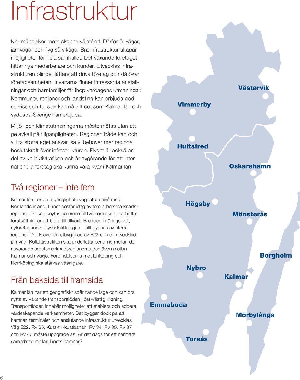 Invånarna finner intressanta anställningar och barnfamiljer får ihop vardagens utmaningar.