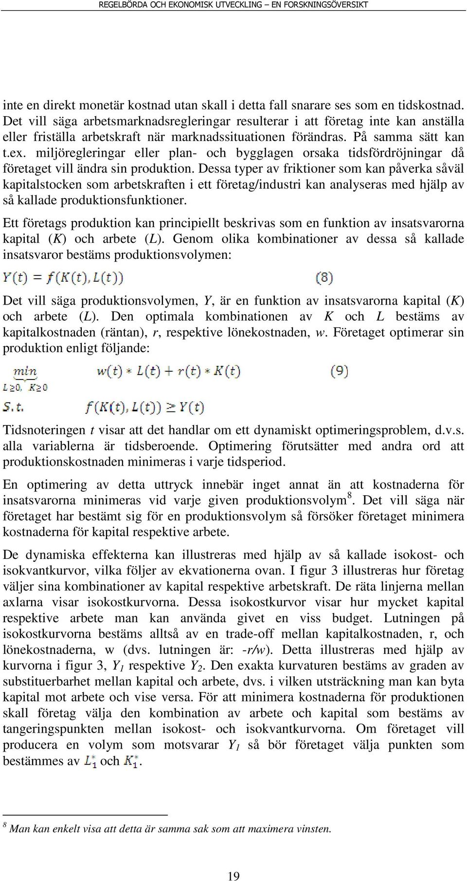 miljöregleringar eller plan- och bygglagen orsaka tidsfördröjningar då företaget vill ändra sin produktion.