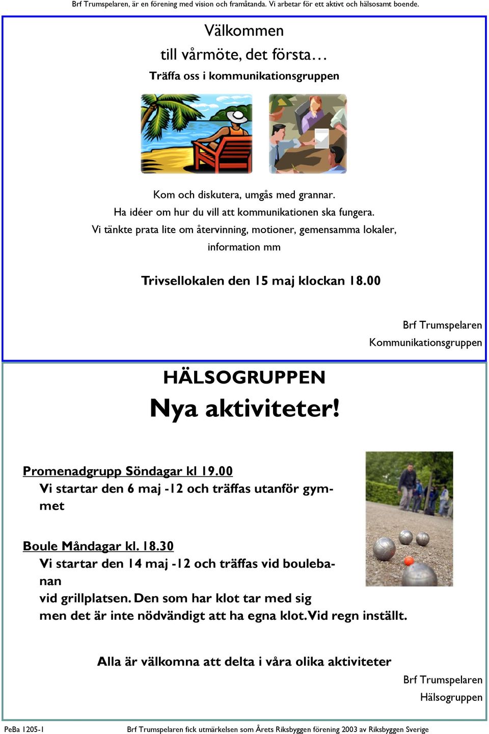 Kommunikationsgruppen Promenadgrupp Söndagar kl 19.00 Vi startar den 6 maj -12 och träffas utanför gymmet Boule Måndagar kl. 18.