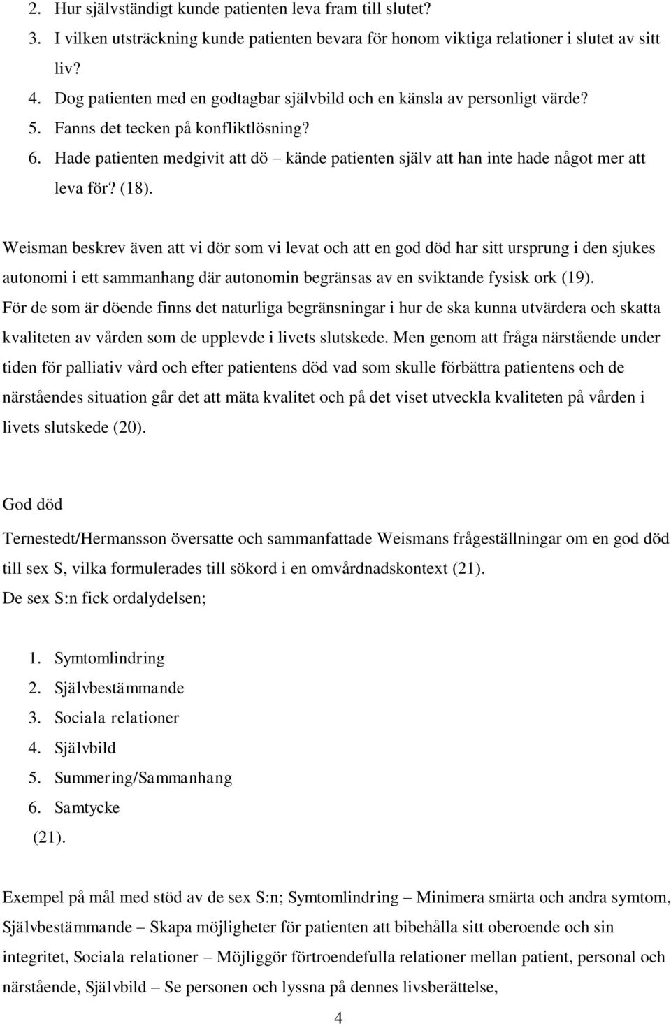 Hade patienten medgivit att dö kände patienten själv att han inte hade något mer att leva för? (18).