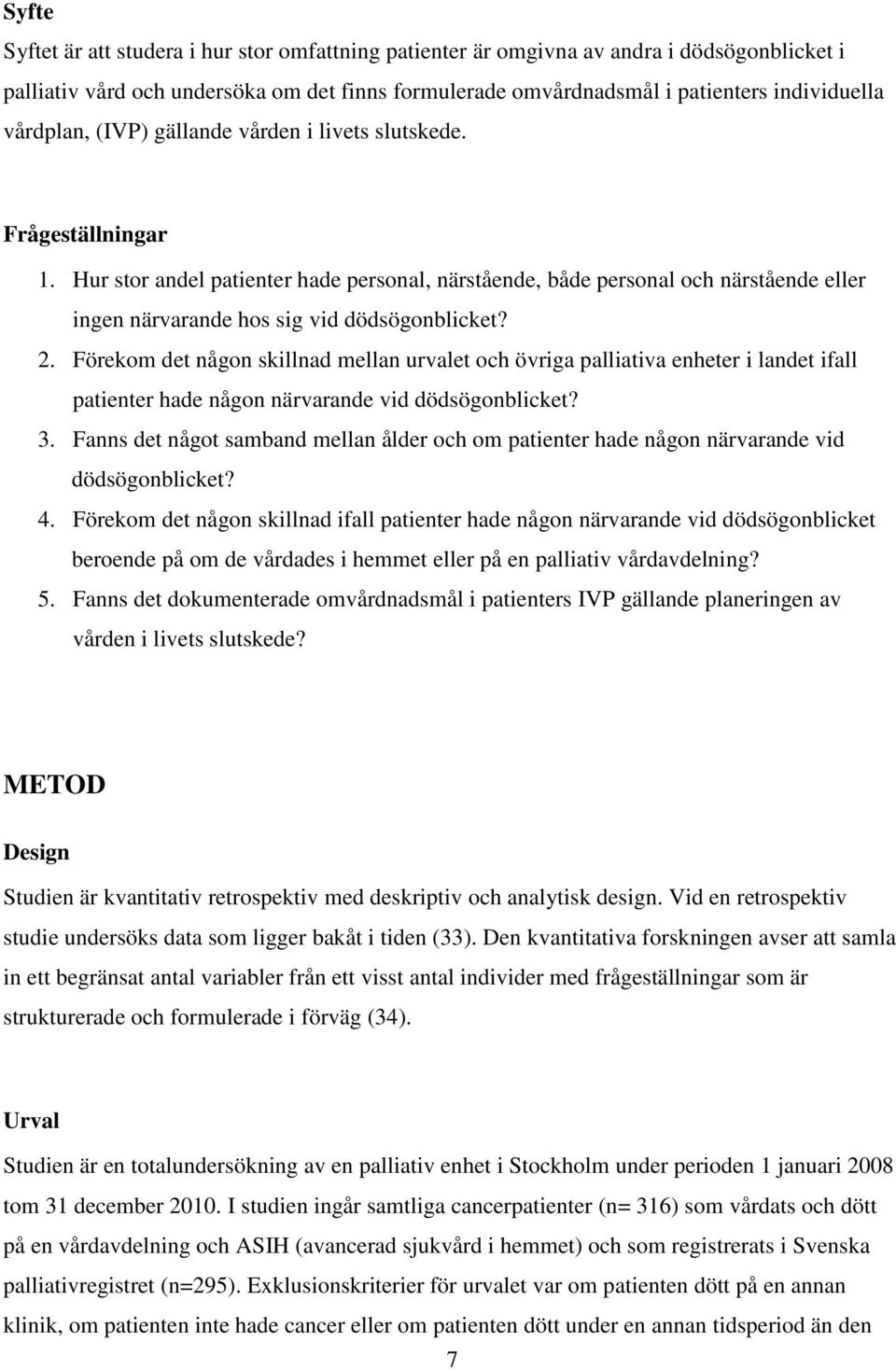 Hur stor andel patienter hade personal, närstående, både personal och närstående eller ingen närvarande hos sig vid dödsögonblicket? 2.