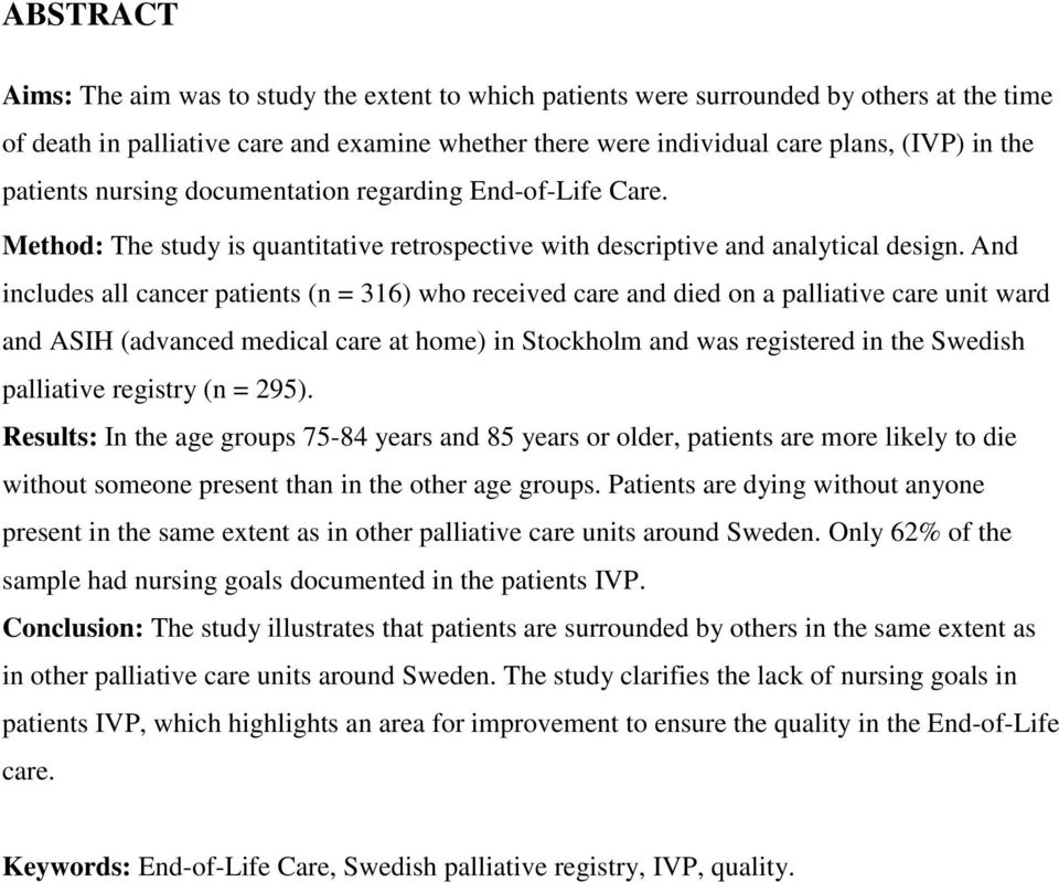 And includes all cancer patients (n = 316) who received care and died on a palliative care unit ward and ASIH (advanced medical care at home) in Stockholm and was registered in the Swedish palliative