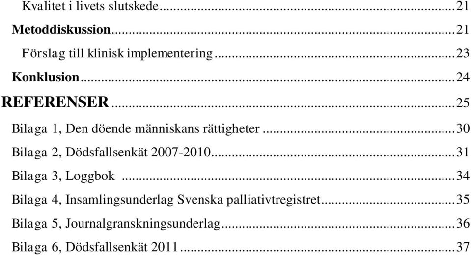 .. 30 Bilaga 2, Dödsfallsenkät 2007-2010... 31 Bilaga 3, Loggbok.