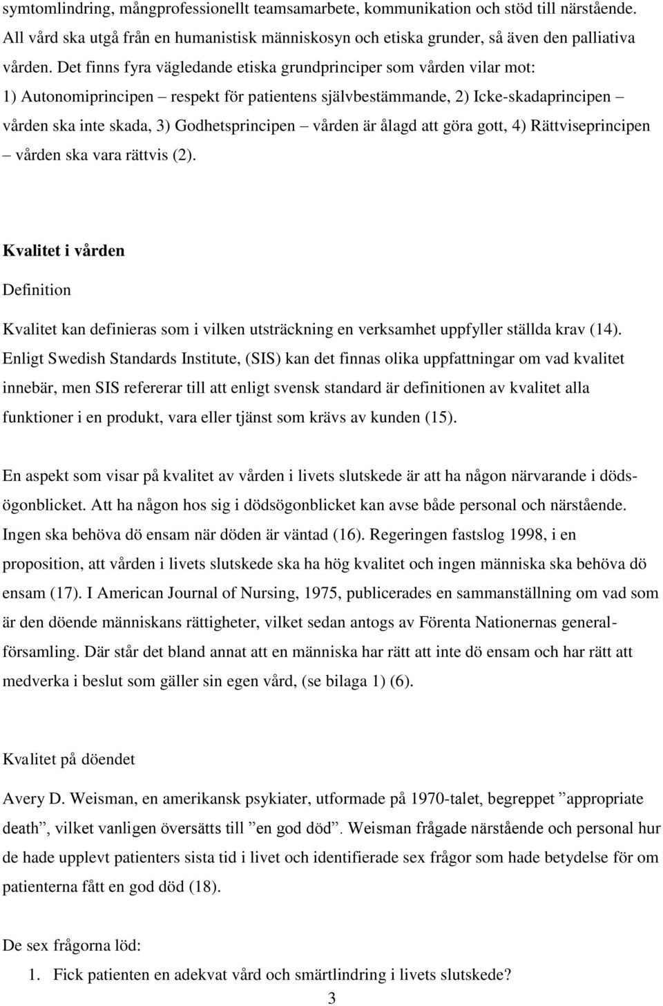 vården är ålagd att göra gott, 4) Rättviseprincipen vården ska vara rättvis (2).