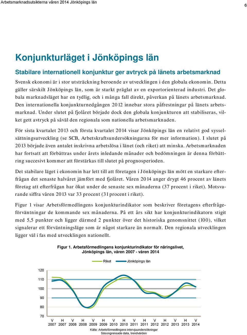 Den internationella konjunkturnedgången 2012 innebar stora påfrestningar på länets arbetsmarknad.