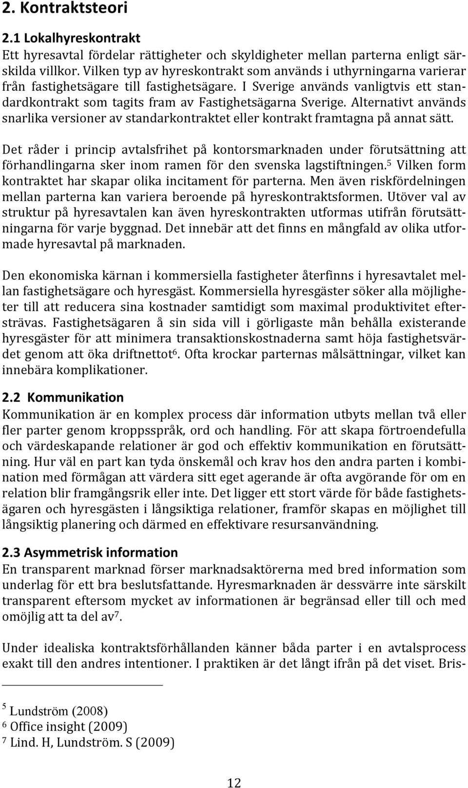 Alternativt används snarlikaversioneravstandarkontraktetellerkontraktframtagnapåannatsätt.