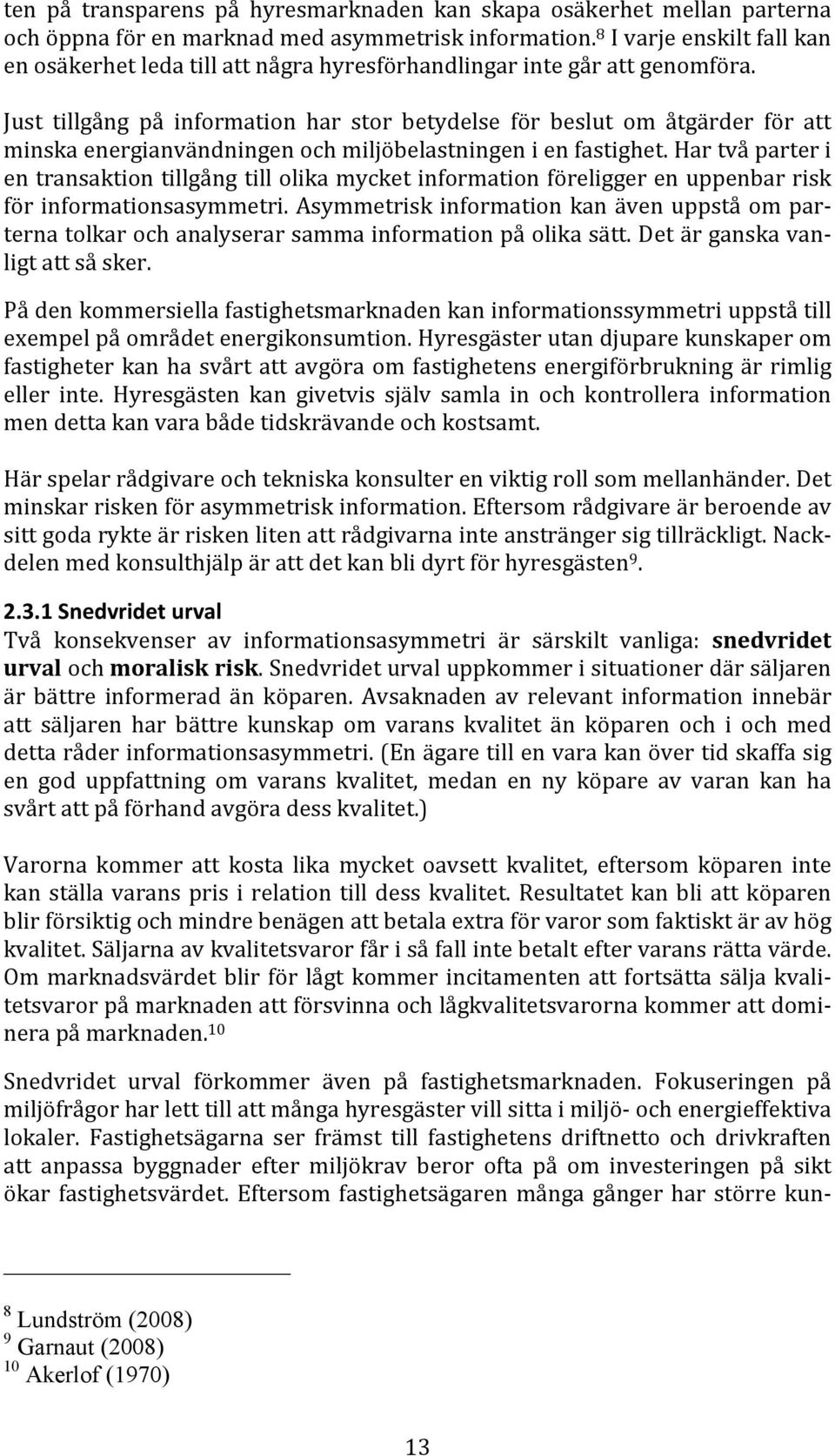 Just tillgång på information har stor betydelse för beslut om åtgärder för att minskaenergianvändningenochmiljöbelastningenienfastighet.