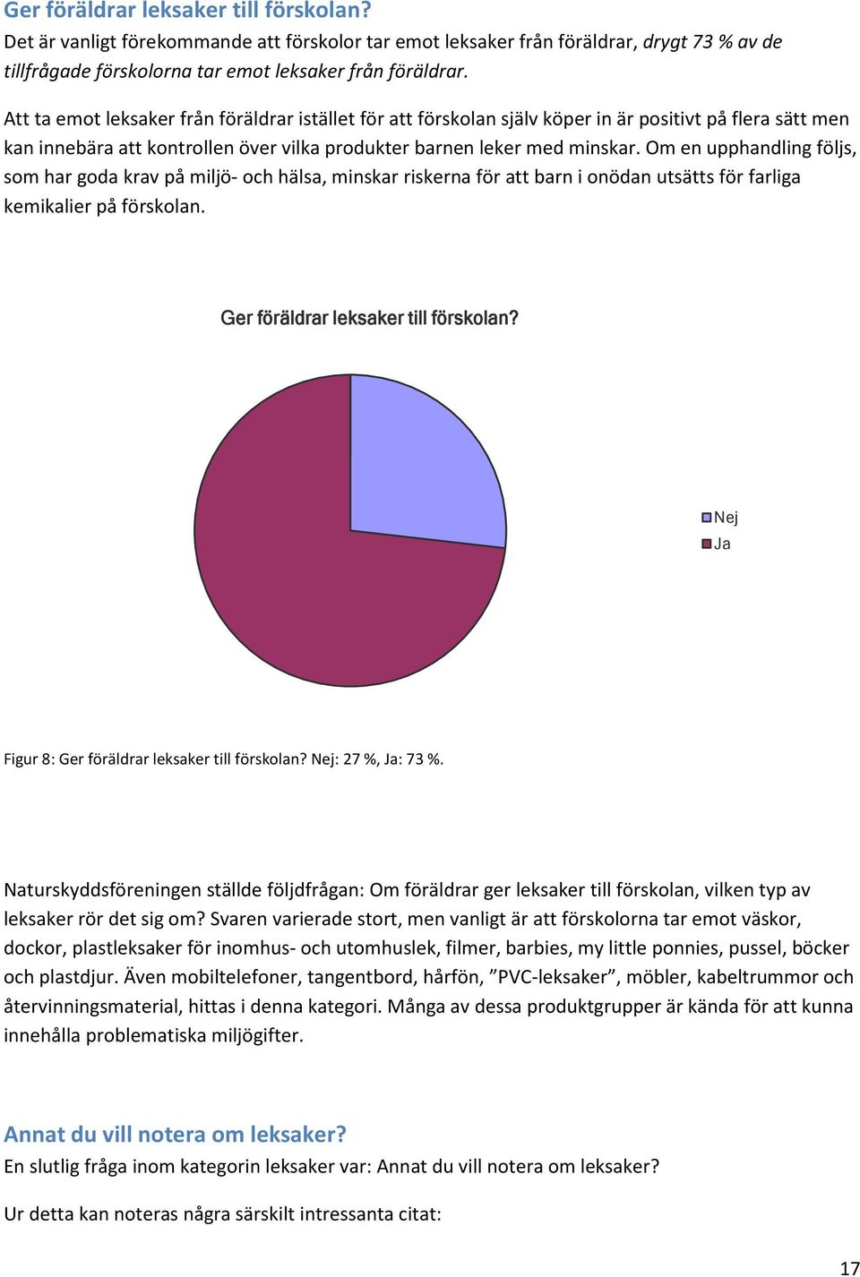 Om en upphandling följs, som har goda krav på miljö- och hälsa, minskar riskerna för att barn i onödan utsätts för farliga kemikalier på förskolan. Ger föräldrar leksaker till förskolan?