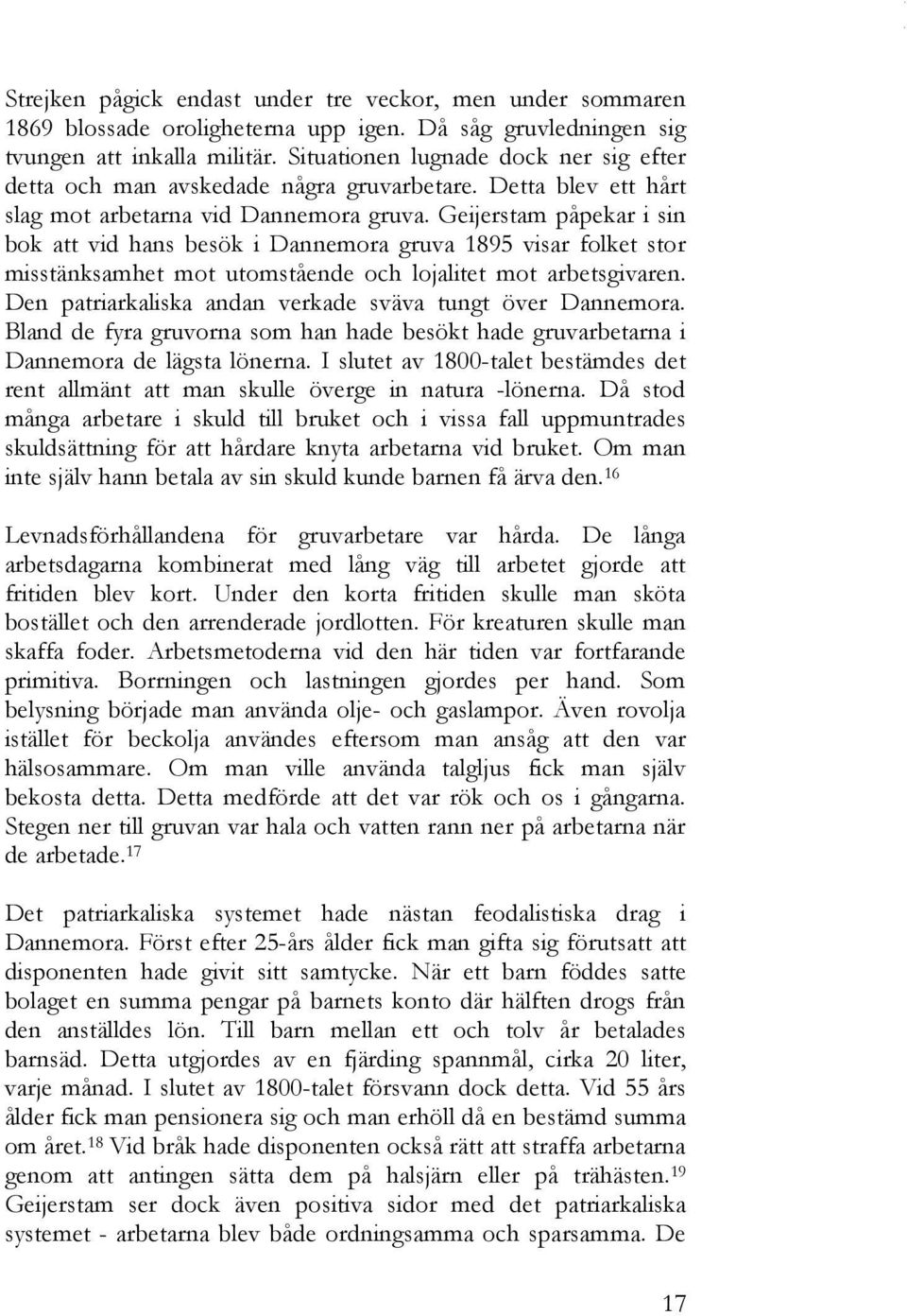 Geijerstam påpekar i sin bok att vid hans besök i Dannemora gruva 1895 visar folket stor misstänksamhet mot utomstående och lojalitet mot arbetsgivaren.