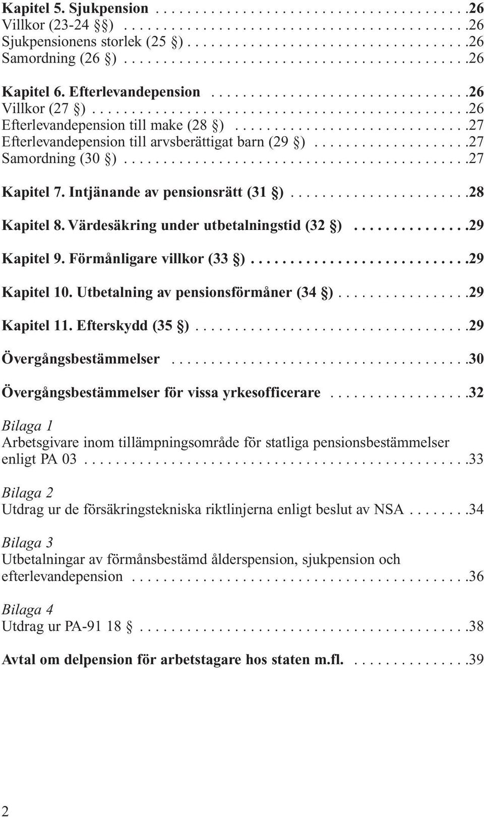 .............................27 Efterlevandepension till arvsberättigat barn (29 )....................27 Samordning (30 )............................................27 Kapitel 7.