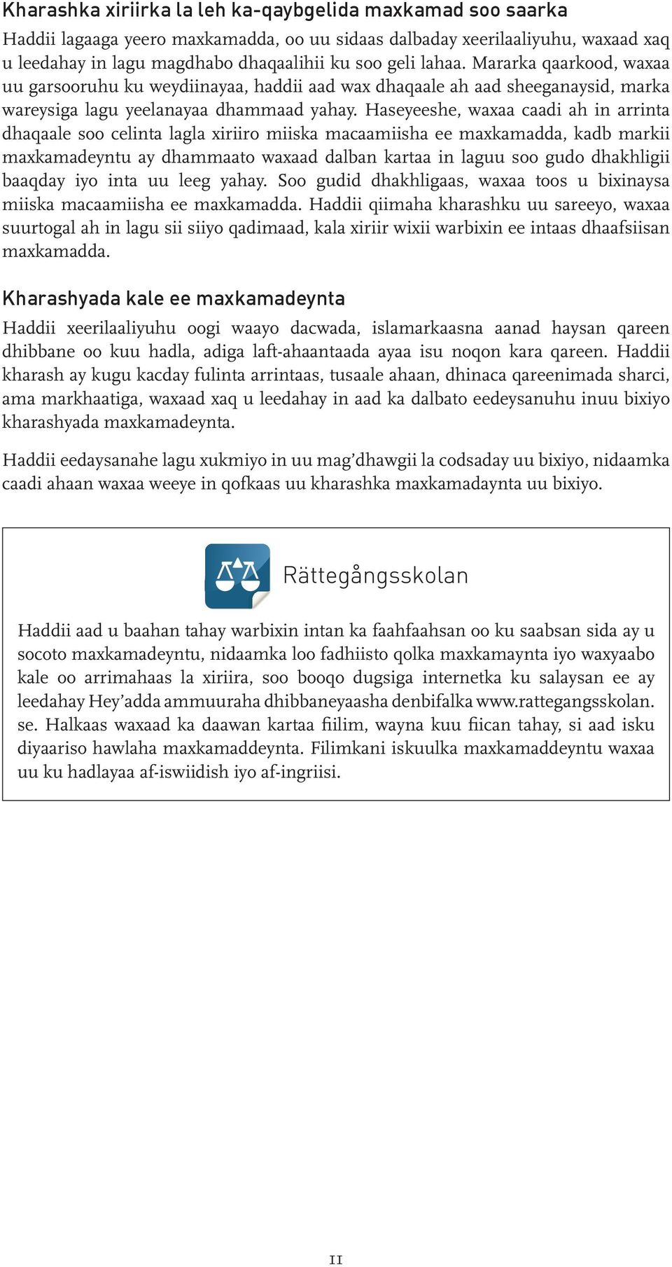 Haseyeeshe, waxaa caadi ah in arrinta dhaqaale soo celinta lagla xiriiro miiska macaamiisha ee maxkamadda, kadb markii maxkamadeyntu ay dhammaato waxaad dalban kartaa in laguu soo gudo dhakhligii