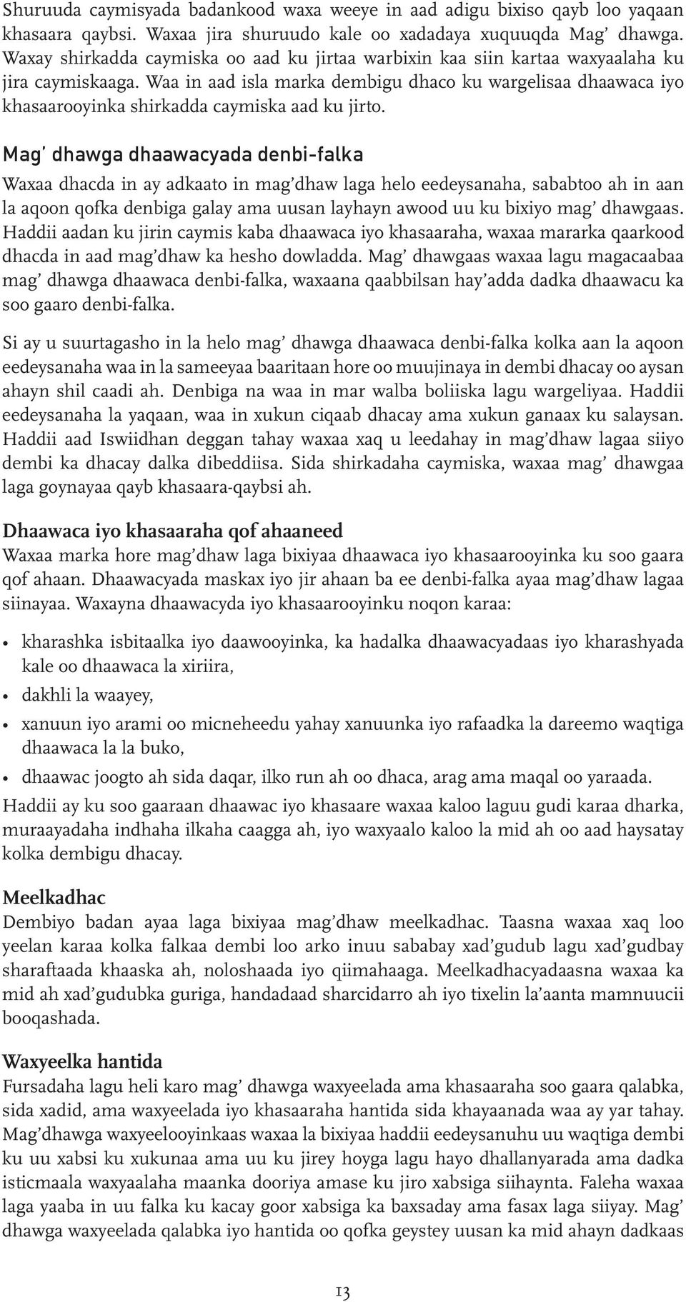 Waa in aad isla marka dembigu dhaco ku wargelisaa dhaawaca iyo khasaarooyinka shirkadda caymiska aad ku jirto.