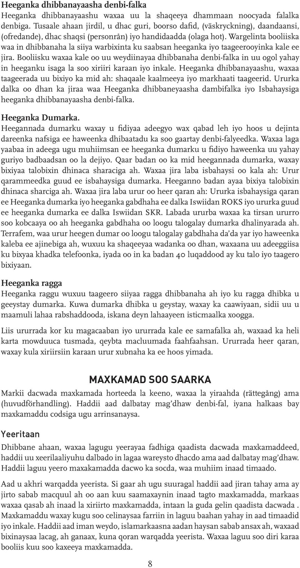 Wargelinta booliiska waa in dhibbanaha la siiya warbixinta ku saabsan heeganka iyo taageerooyinka kale ee jira.