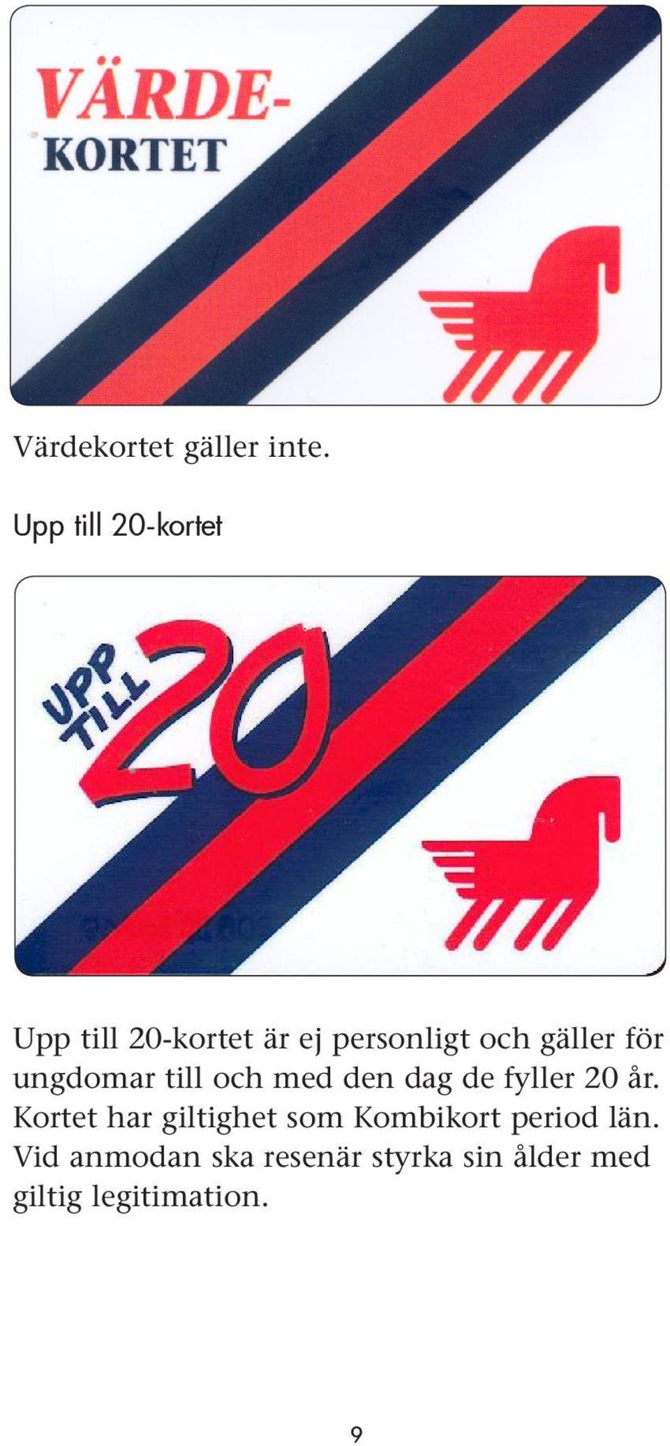 gäller för ungdomar till och med den dag de fyller 20 år.