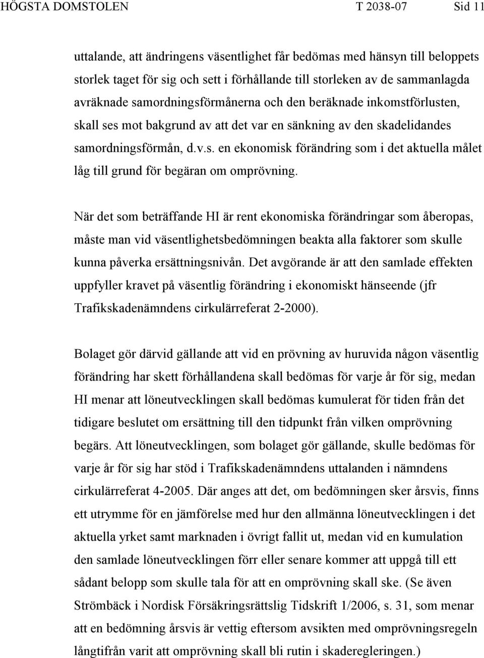 När det som beträffande HI är rent ekonomiska förändringar som åberopas, måste man vid väsentlighetsbedömningen beakta alla faktorer som skulle kunna påverka ersättningsnivån.