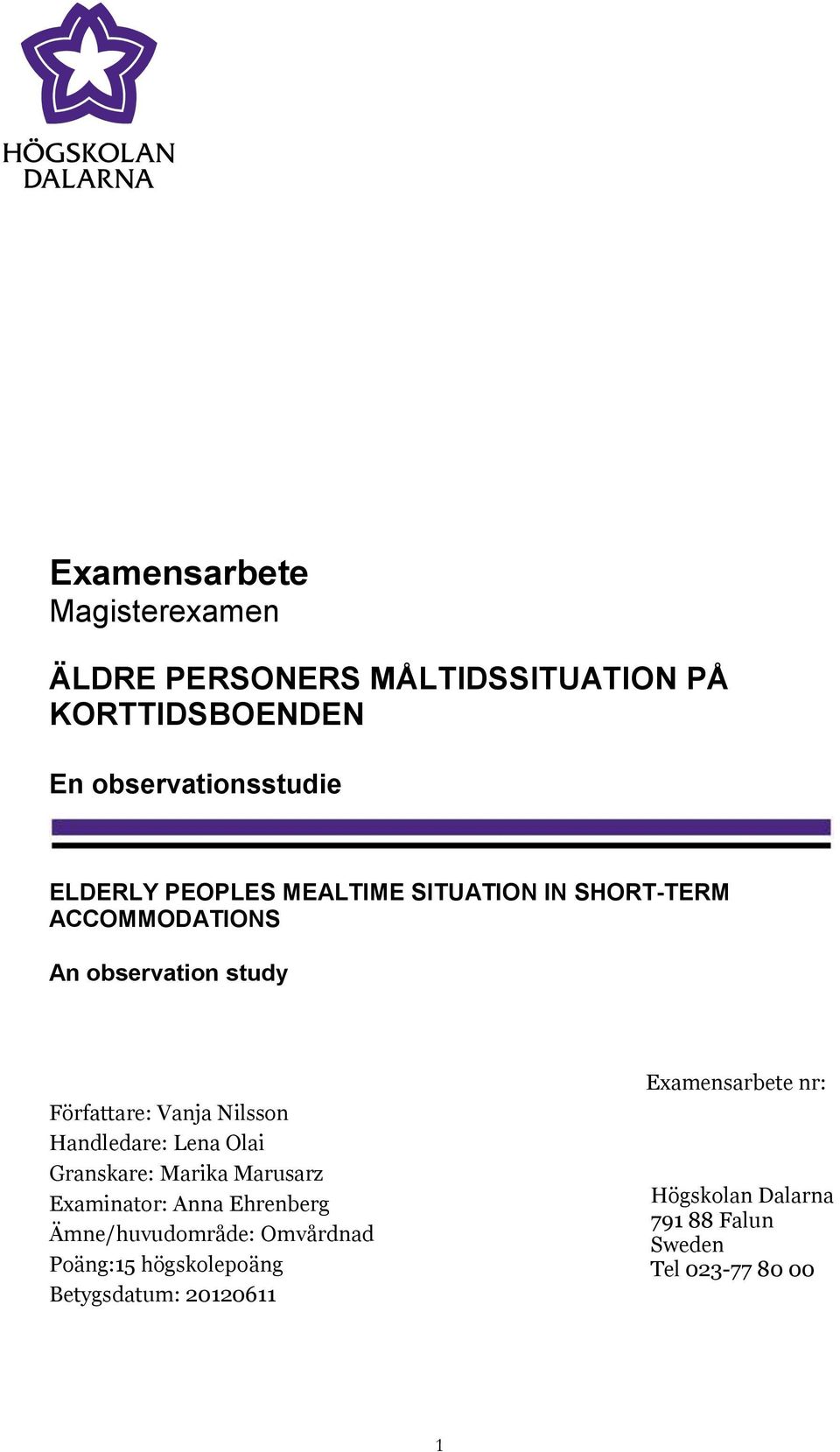 Nilsson Handledare: Lena Olai Granskare: Marika Marusarz Examinator: Anna Ehrenberg Ämne/huvudområde: