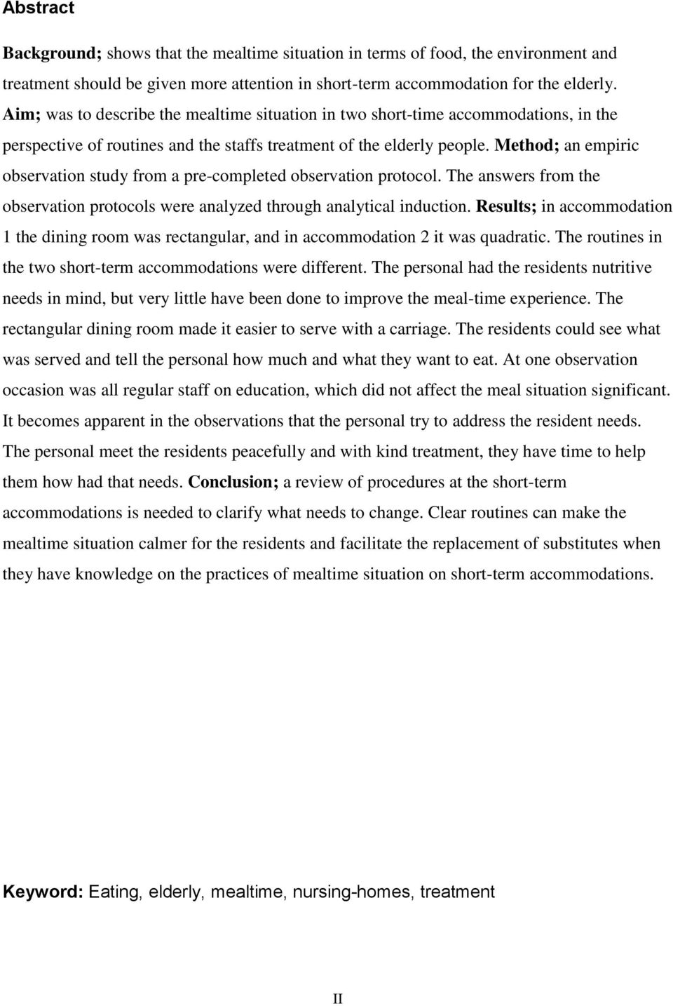 Method; an empiric observation study from a pre-completed observation protocol. The answers from the observation protocols were analyzed through analytical induction.