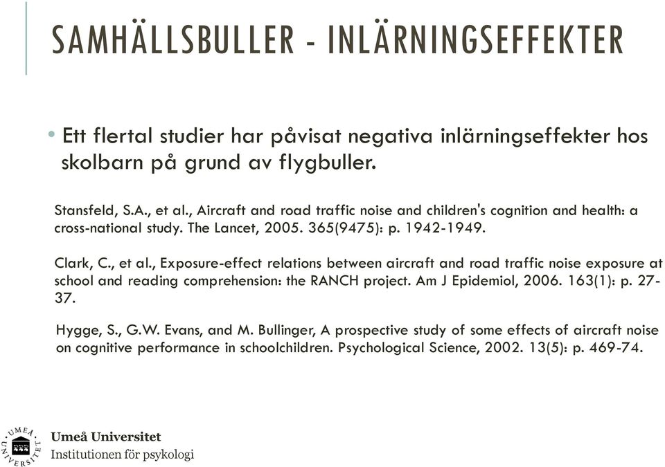 , Exposure-effect relations between aircraft and road traffic noise exposure at school and reading comprehension: the RANCH project. Am J Epidemiol, 2006. 163(1): p.