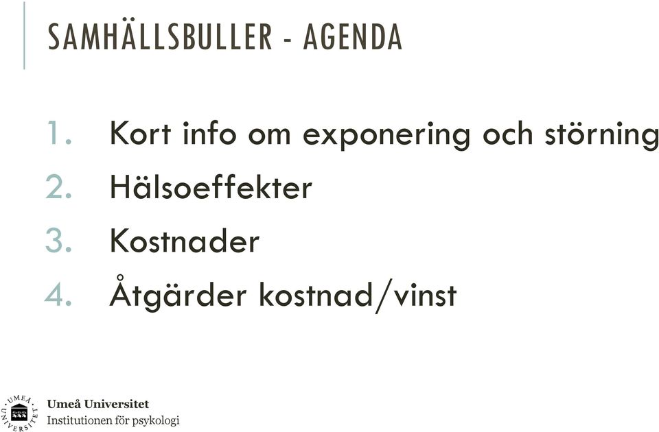 störning 2. Hälsoeffekter 3.