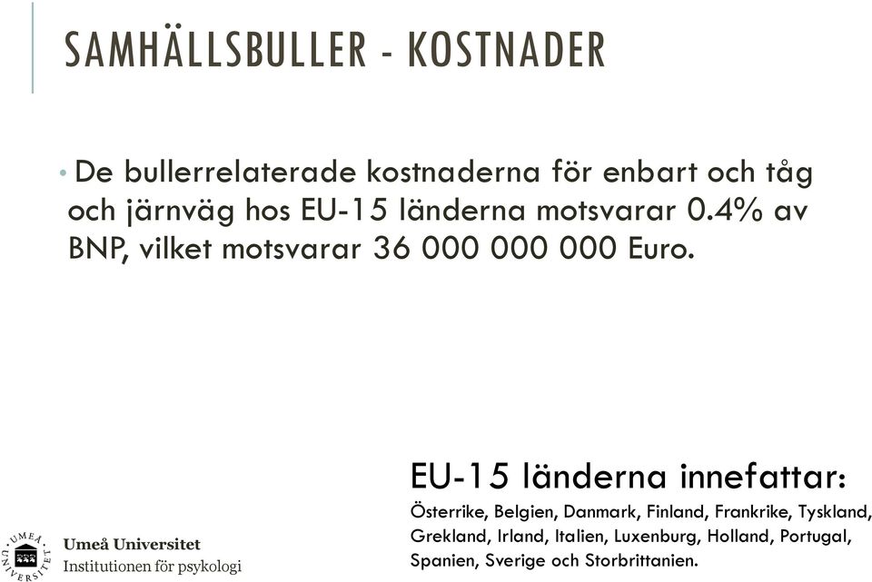 EU-15 länderna innefattar: Österrike, Belgien, Danmark, Finland, Frankrike, Tyskland,