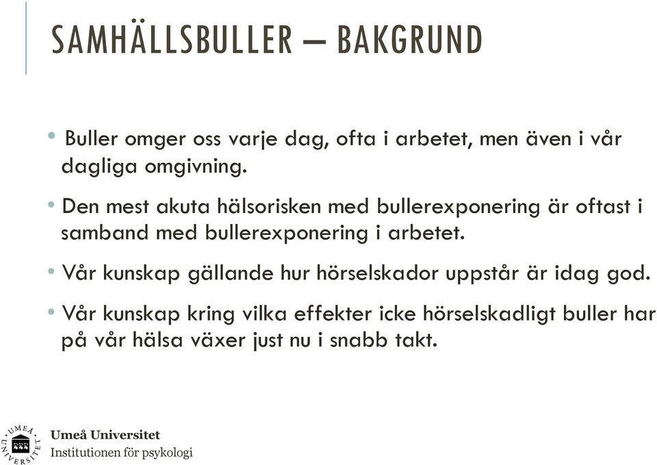 Den mest akuta hälsorisken med bullerexponering är oftast i samband med bullerexponering i