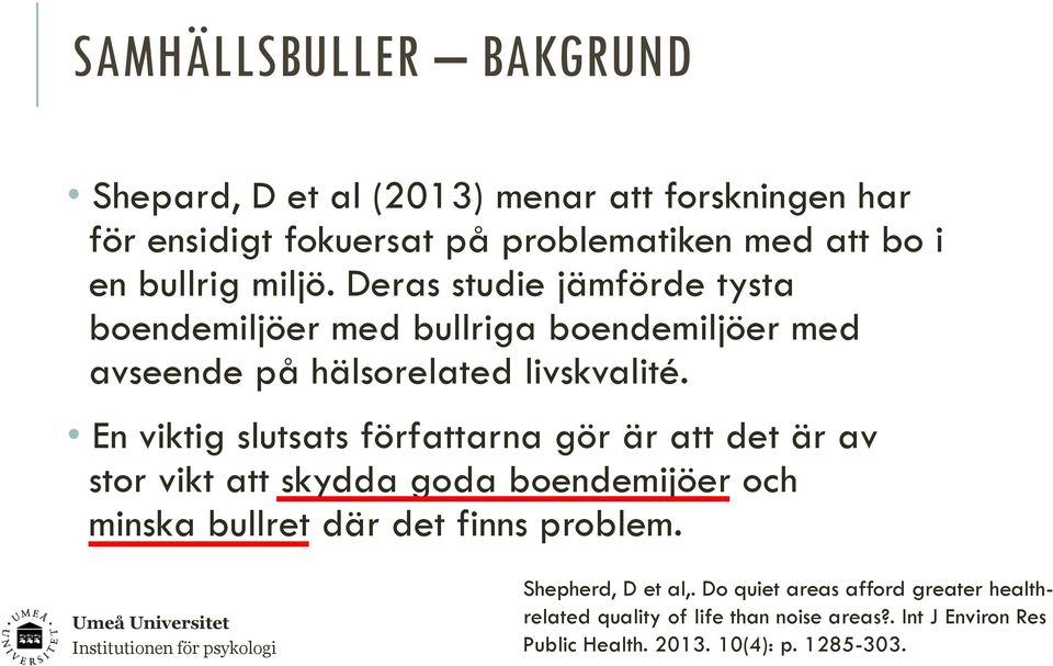 En viktig slutsats författarna gör är att det är av stor vikt att skydda goda boendemijöer och minska bullret där det finns problem.