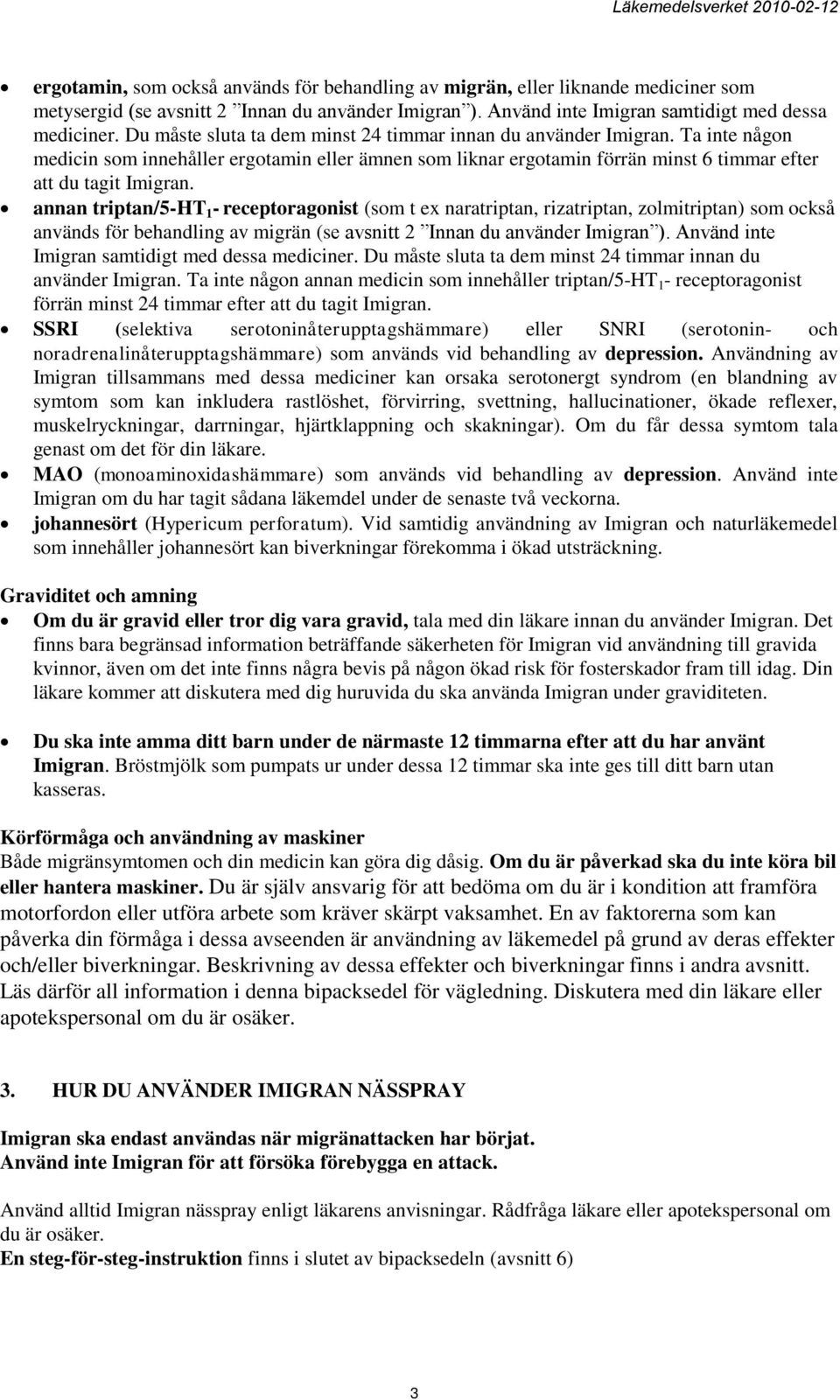 annan triptan/5-ht 1 - receptoragonist (som t ex naratriptan, rizatriptan, zolmitriptan) som också används för behandling av migrän (se avsnitt 2 Innan du använder Imigran ).