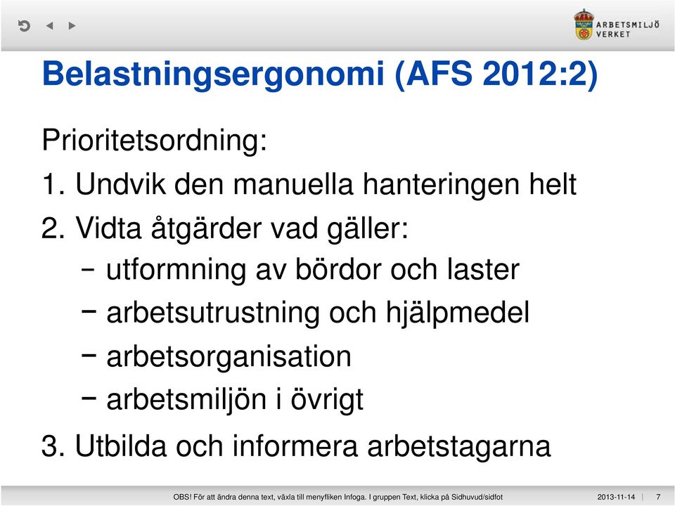 arbetsorganisation arbetsmiljön i övrigt 3. Utbilda och informera arbetstagarna OBS!