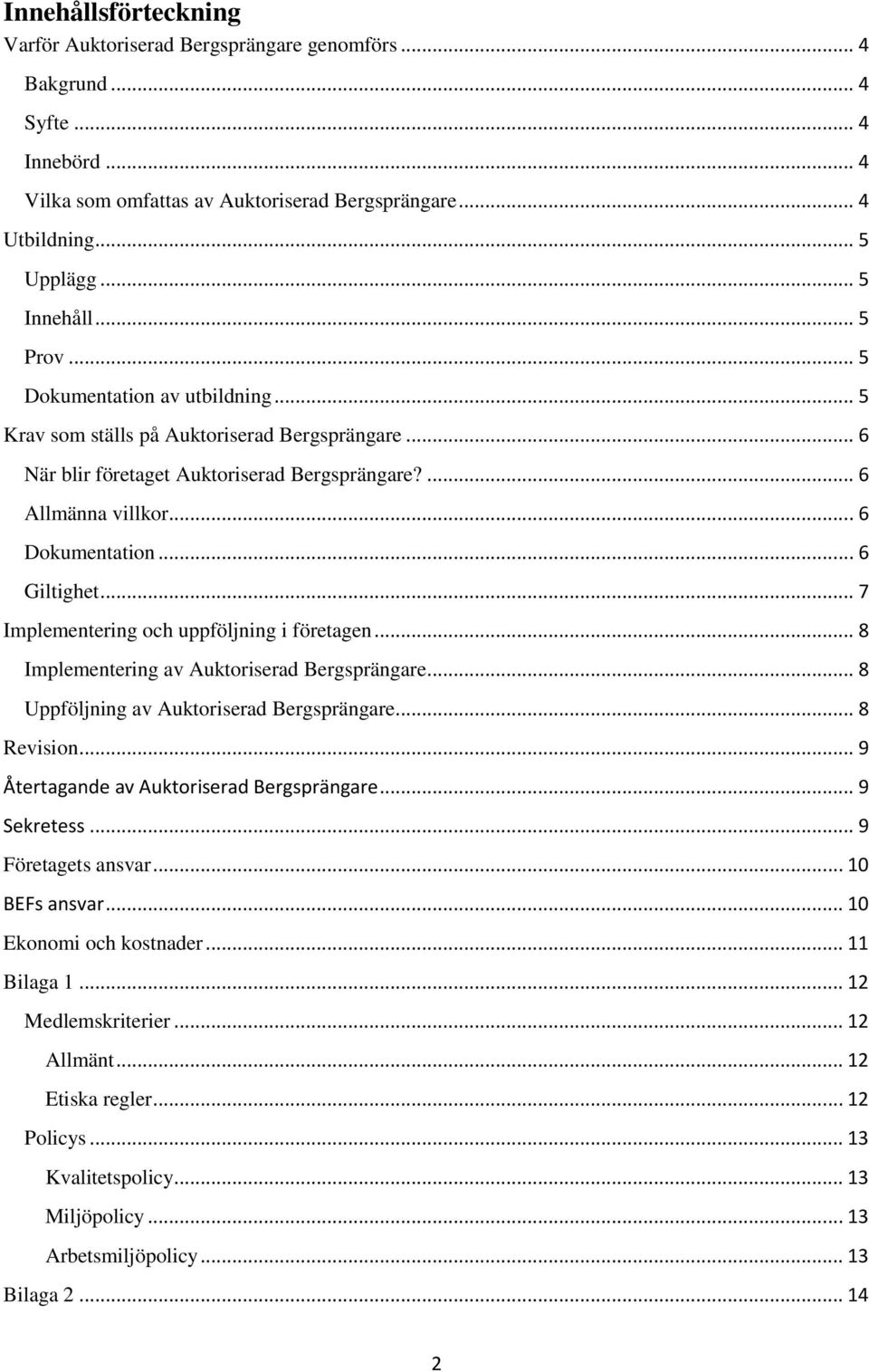 .. 7 Implementering och uppföljning i företagen... 8 Implementering av Auktoriserad Bergsprängare... 8 Uppföljning av Auktoriserad Bergsprängare... 8 Revision.