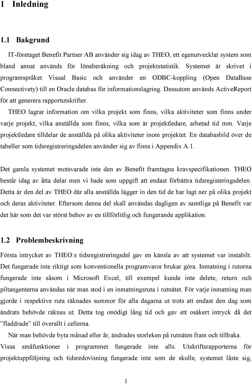 Dessutom används ActiveReport för att generera rapportutskrifter.