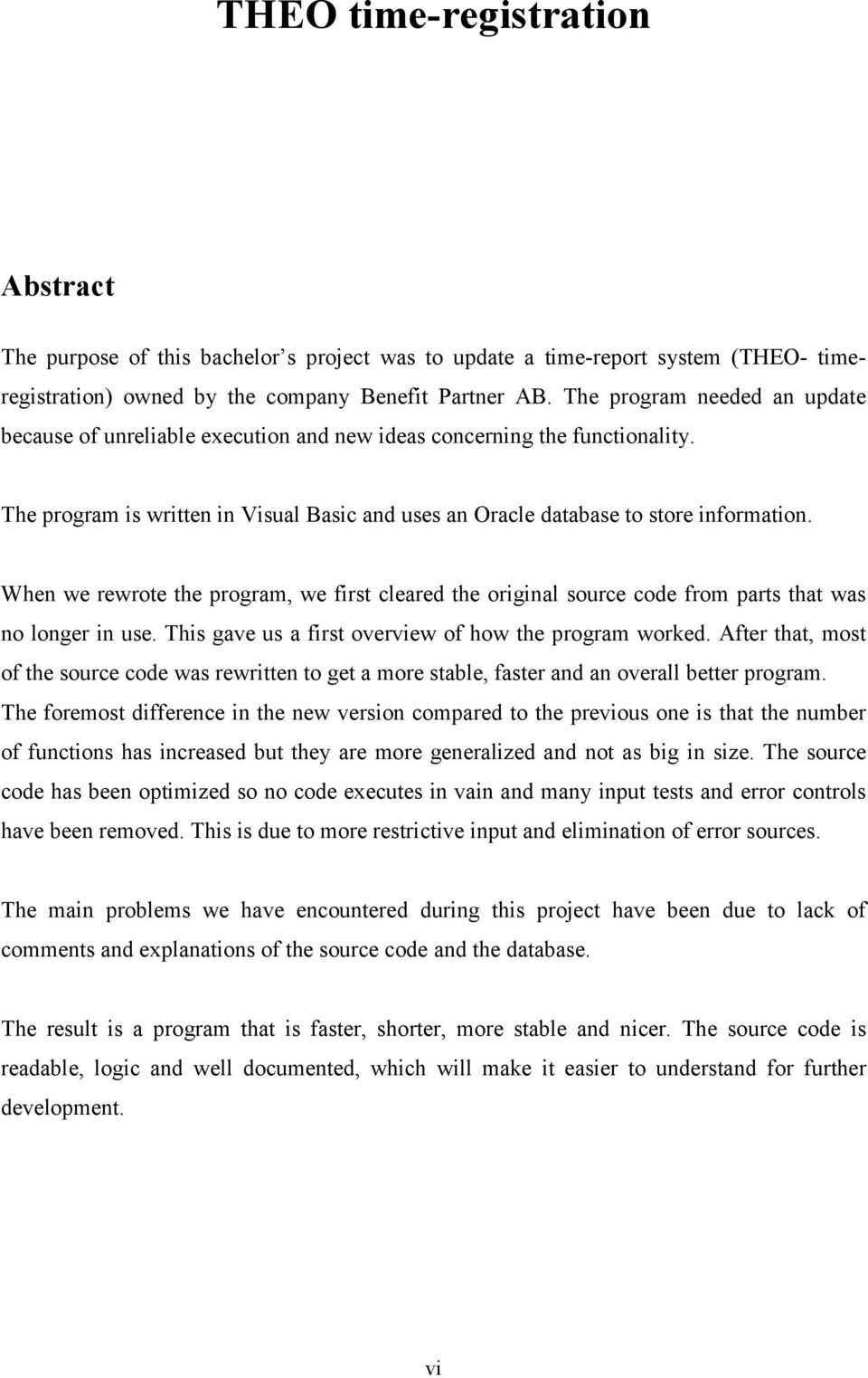 When we rewrote the program, we first cleared the original source code from parts that was no longer in use. This gave us a first overview of how the program worked.