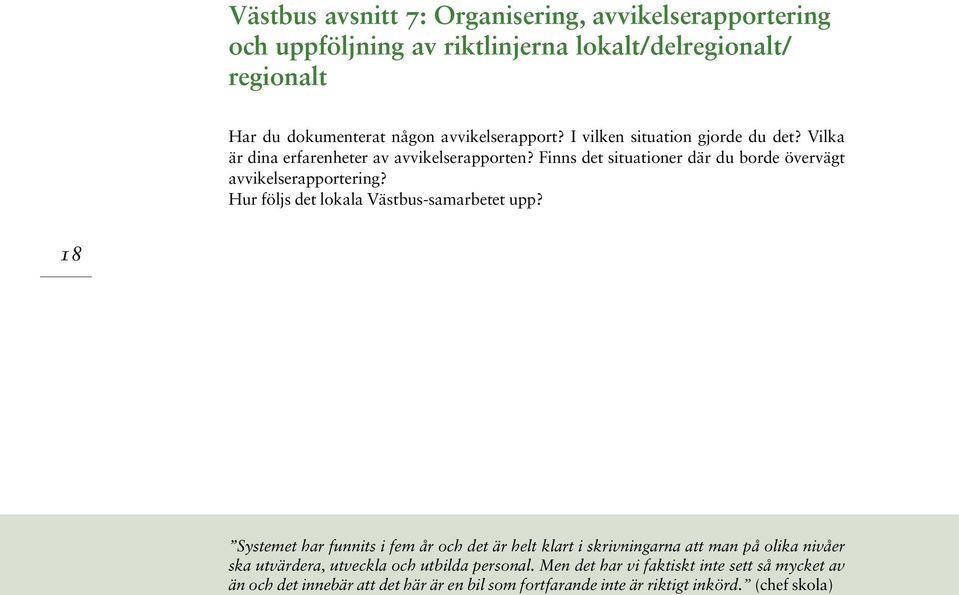 Finns det situationer där du borde övervägt avvikelserapportering? Hur följs det lokala Västbus-samarbetet upp?