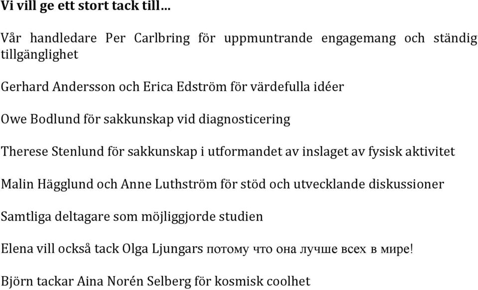 av inslaget av fysisk aktivitet Malin Hägglund och Anne Luthström för stöd och utvecklande diskussioner Samtliga deltagare som