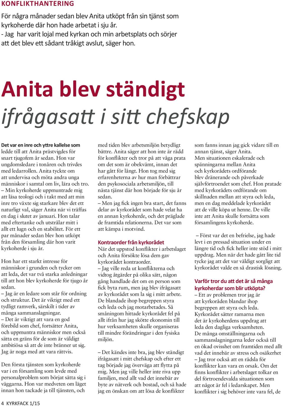 Anita blev ständigt ifrågasatt i sitt chefskap Det var en inre och yttre kallelse som ledde till att Anita prästvigdes för snart tjugofem år sedan.