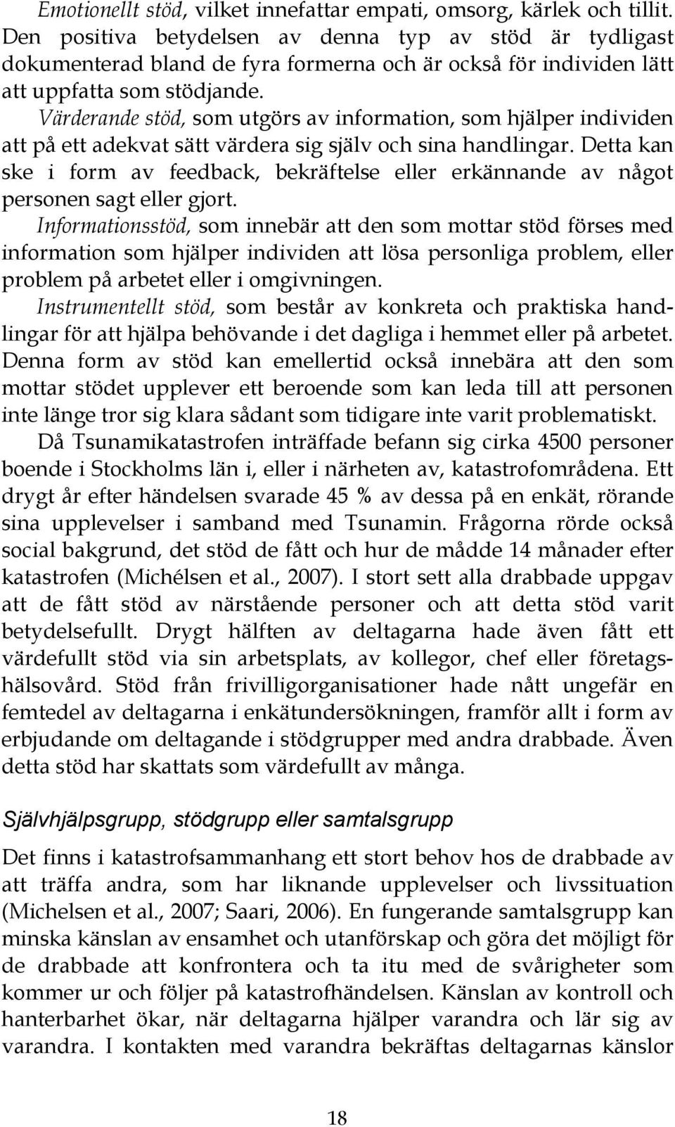 Värderande stöd, som utgörs av information, som hjälper individen att på ett adekvat sätt värdera sig själv och sina handlingar.