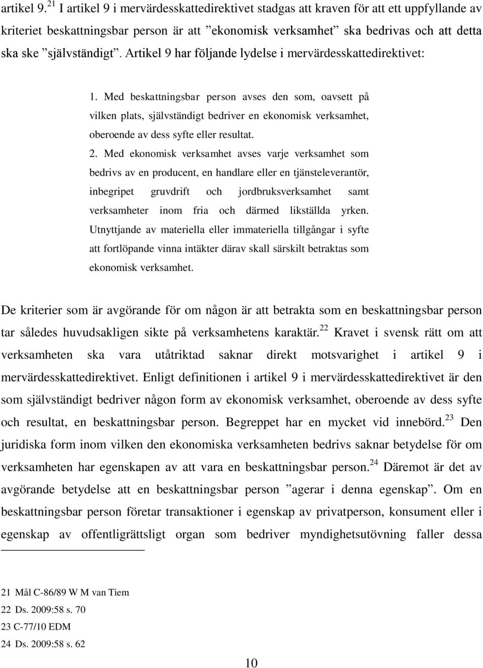 Artikel 9 har följande lydelse i mervärdesskattedirektivet: 1.