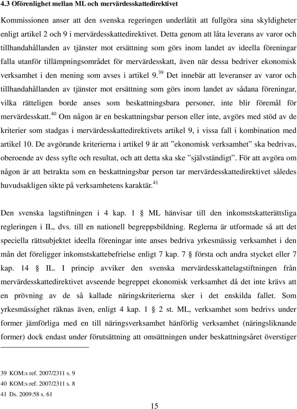 dessa bedriver ekonomisk verksamhet i den mening som avses i artikel 9.