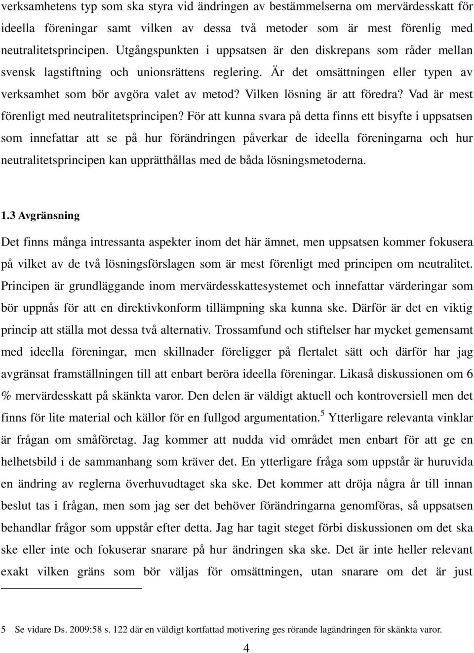 Vilken lösning är att föredra? Vad är mest förenligt med neutralitetsprincipen?