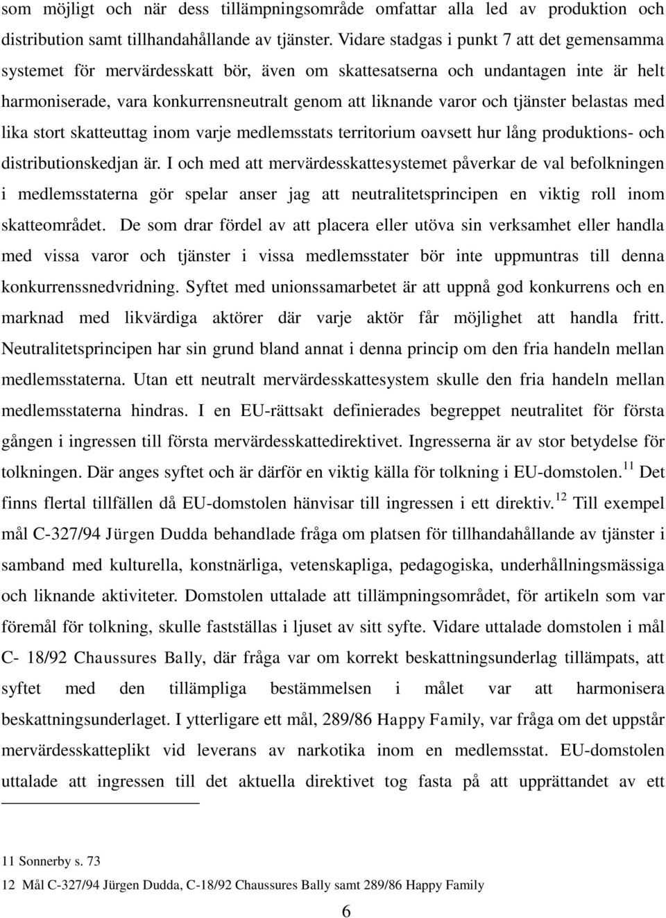 tjänster belastas med lika stort skatteuttag inom varje medlemsstats territorium oavsett hur lång produktions- och distributionskedjan är.