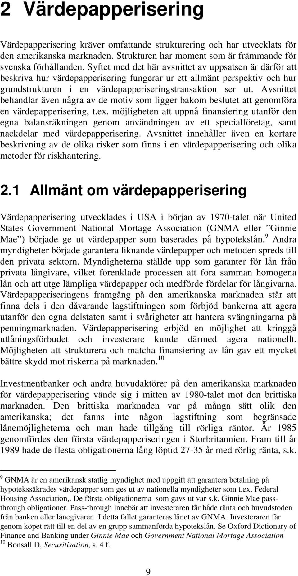 Avsnittet behandlar även några av de motiv som ligger bakom beslutet att genomföra en värdepapperisering, t.ex.