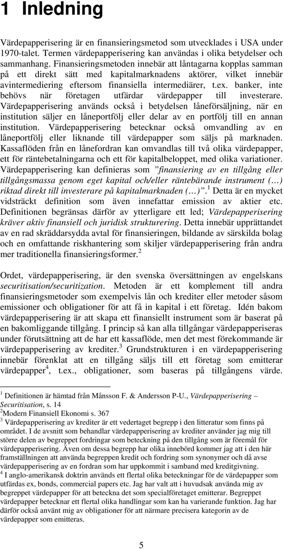 banker, inte behövs när företagen utfärdar värdepapper till investerare.