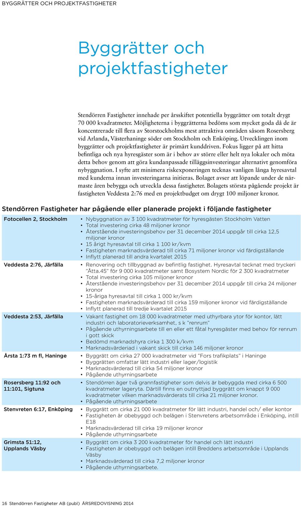 Enköping. Utvecklingen inom byggrätter och projektfastigheter är primärt kunddriven.