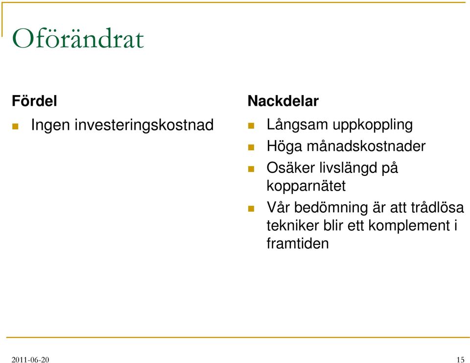 Osäker livslängd på kopparnätet Vår bedömning är att