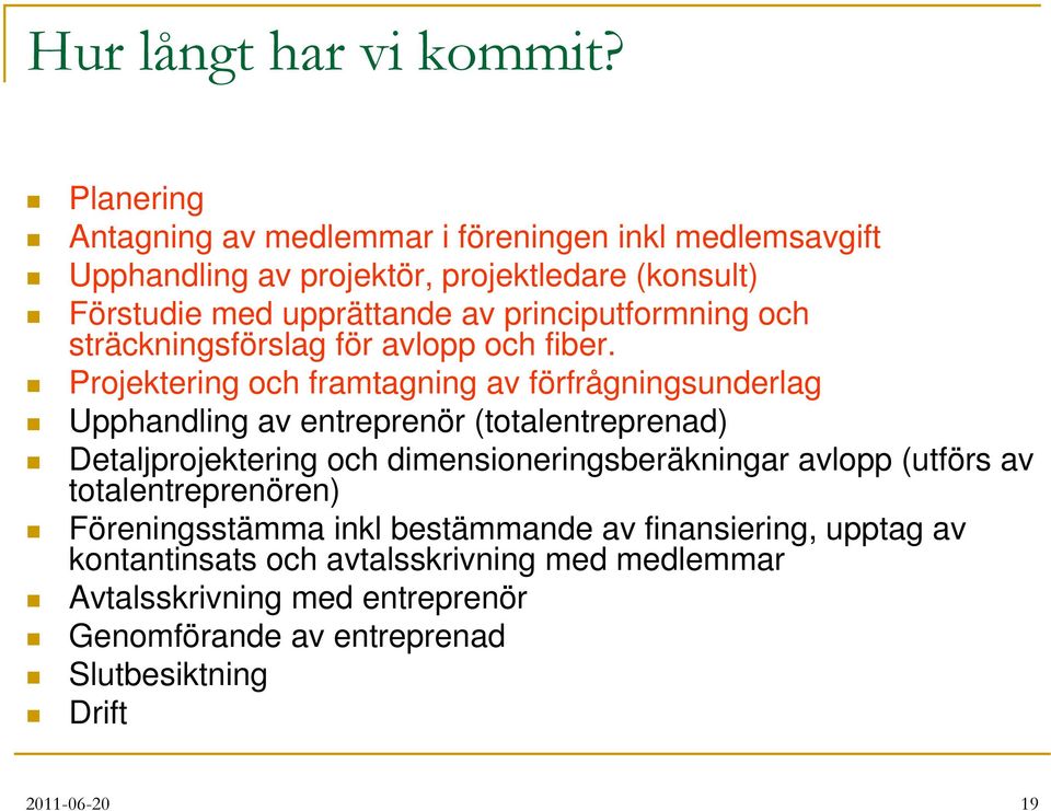 principutformning och sträckningsförslag för avlopp och fiber.