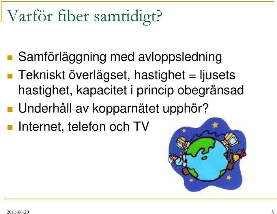 överlägset, hastighet = ljusets hastighet, kapacitet