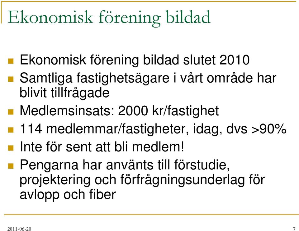 kr/fastighet 114 medlemmar/fastigheter, idag, dvs >90% Inte för sent att bli medlem!