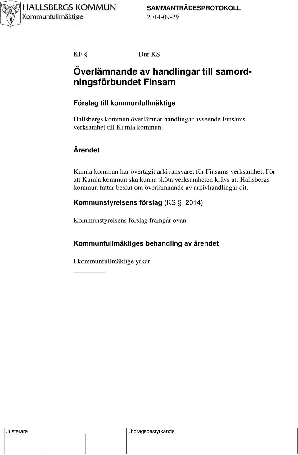 För att Kumla kommun ska kunna sköta verksamheten krävs att Hallsbergs kommun fattar beslut om överlämnande av arkivhandlingar dit.